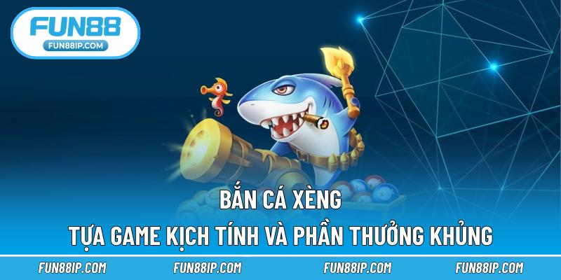 Bắn Cá Xèng