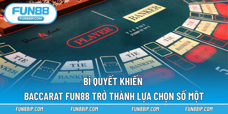 Bí quyết khiến Baccarat FUN88 trở thành lựa chọn số một
