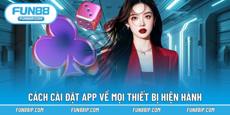 Cách cài đặt app về mọi thiết bị hiện hành