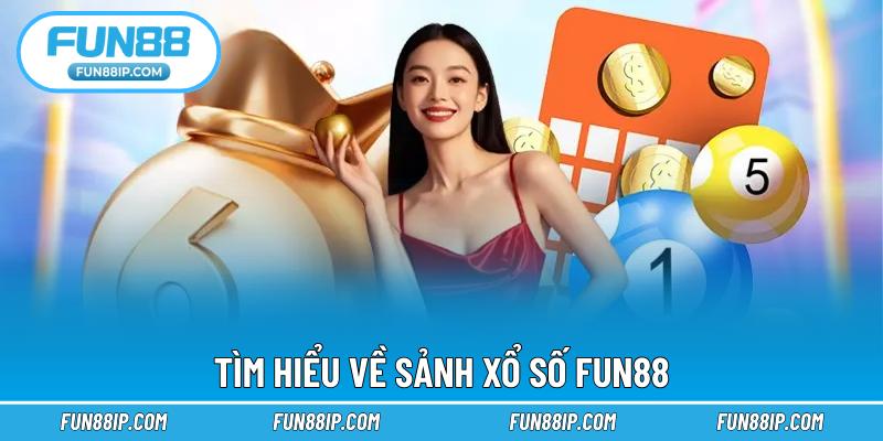Tìm hiểu về sảnh xổ số FUN88