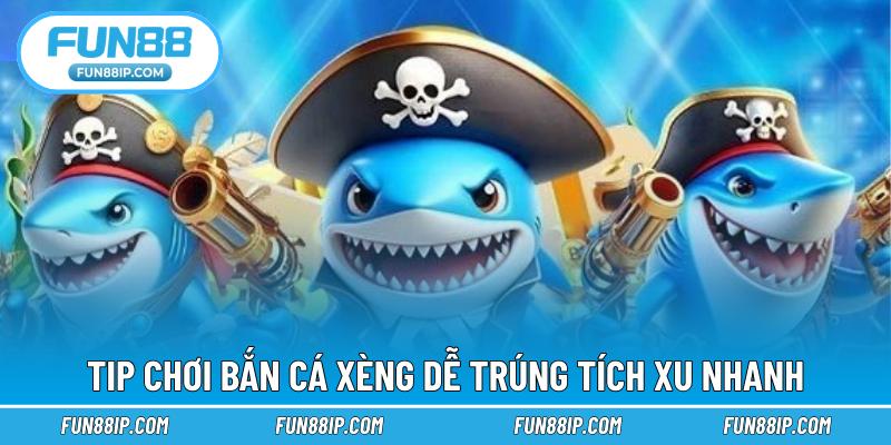 Tip chơi bắn cá xèng dễ trúng, tích xu nhanh